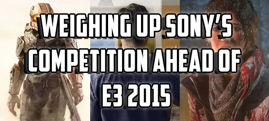 Weighing Up Sony’s Competition Ahead of E3 2015